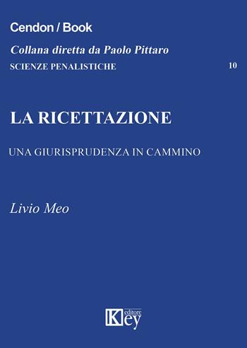 La ricettazione. Una giurisprudenza in cammino - Livio Meo - Libro Key Editore 2015, Scienze penalistiche | Libraccio.it