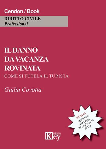 Il danno da vacanza rovinata. Come si tutela il turista - Giulia Covotta - Libro Key Editore 2015 | Libraccio.it