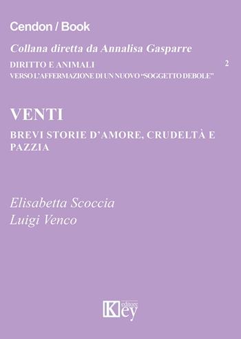 Venti brevi storie d'amore, crudeltà e pazzia - Elisabetta Scoccia, Luigi Venco - Libro Key Editore 2015, Diritto e animali | Libraccio.it