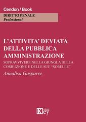 L' attività deviata della pubblica amministrazione. Sopravvivere nella giungla della corruzione e delle sue «sorelle»