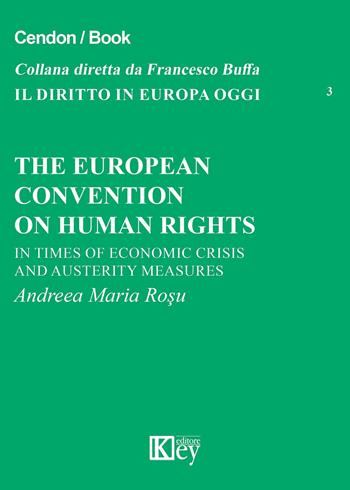 The european convention on human rights. In times of economics crisis and austerity measures - Andrea M. Rosu - Libro Key Editore 2015, Il diritto in Europa oggi | Libraccio.it