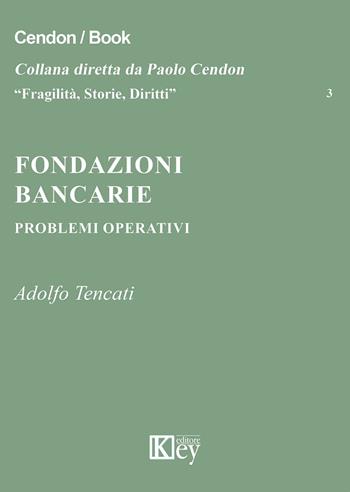 Fondazioni bancarie - Adolfo Tencati - Libro Key Editore 2016, Fragilità, storie, diritti | Libraccio.it