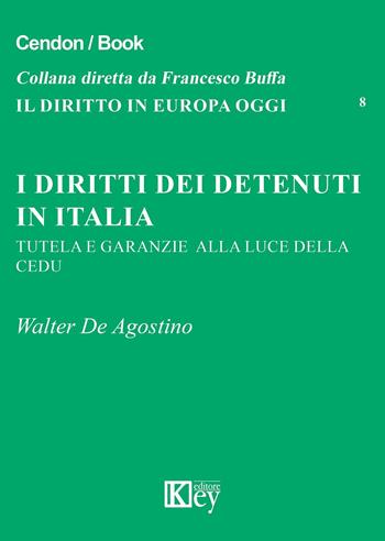 I diritti dei detenuti in Italia. Tutela e garanzie alla luce della CEDU - Walter De Agostino - Libro Key Editore 2016, Il diritto in Europa oggi | Libraccio.it