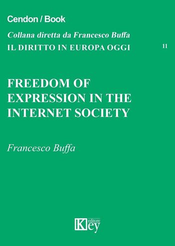 Freedom of expression in the internet society - Francesco Buffa - Libro Key Editore 2016, Il diritto in Europa oggi | Libraccio.it