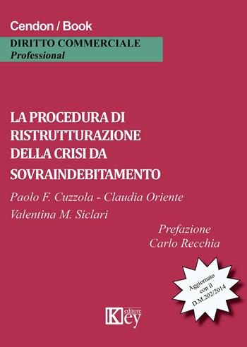 La procedura di ristrutturazione della crisi da sovraindebitamento - Paolo Fortunato Cuzzola, Claudia Oriente, Valentina Maria Siclari - Libro Key Editore 2016 | Libraccio.it