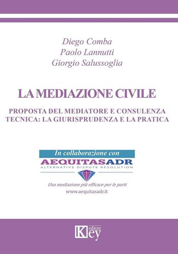 La mediazione civile. Proposta del mediatore e consulenza tecnica. La giurisprudenza e la pratica - Diego Comba, Paolo Lannutti, Giorgio Salussoglia - Libro Key Editore 2016 | Libraccio.it