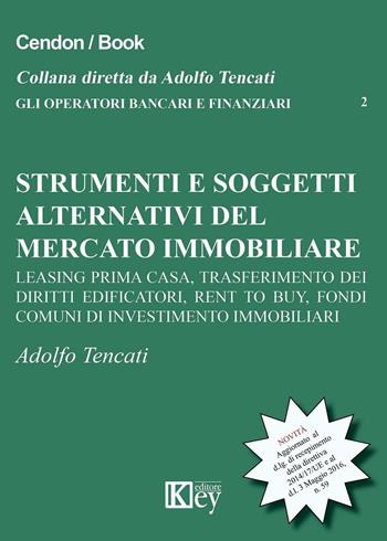 Strumenti e soggetti alternativi del mercato immobiliare - Adolfo Tencati - Libro Key Editore 2016, Gli operatori bancari e finanziari | Libraccio.it