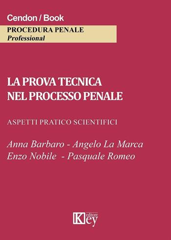 La prova tecnica nel processo penale. Aspetti pratico scientifici  - Libro Key Editore 2016 | Libraccio.it