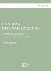 La nuova depenalizzazione. Commento organico ai d. Lgs. Nn. 7 e 8 del 2016