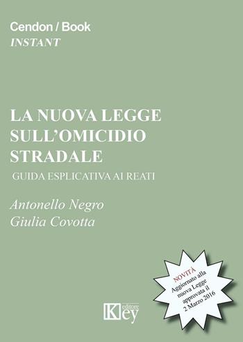 La nuova legge sull'omicidio stradale. Guida esplicativa ai reati - Antonello Negro, Giulia Covotta - Libro Key Editore 2016 | Libraccio.it