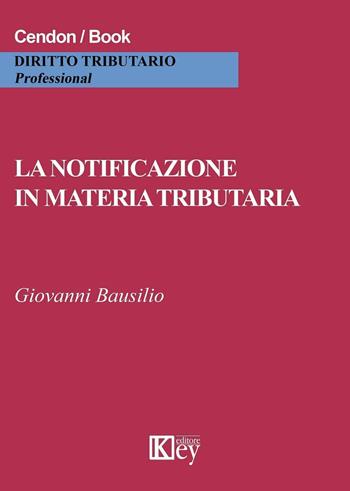 La notoficazione in materia tributaria - Giovanni Bausilio - Libro Key Editore 2016 | Libraccio.it