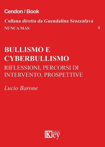 Bullismo e cyberbullismo. Riflessioni, percorsi di intervento, prospettive - Lucio Barone - Libro Key Editore 2016, Nunca mas | Libraccio.it