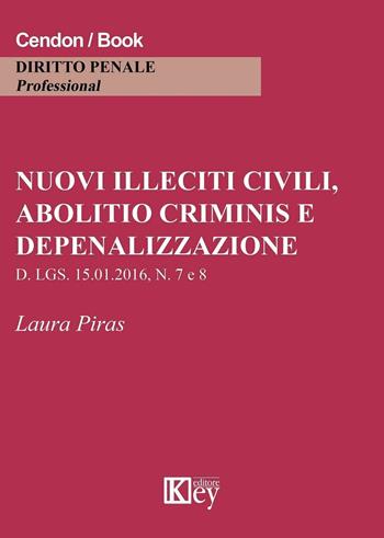 Nuovi illeciti civili, abolitio criminis e depenalizzazione - Laura Piras - Libro Key Editore 2016 | Libraccio.it