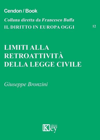 Limiti alla retroattività della legge civile - Giuseppe Bronzini - Libro Key Editore 2016, Il diritto in Europa oggi | Libraccio.it