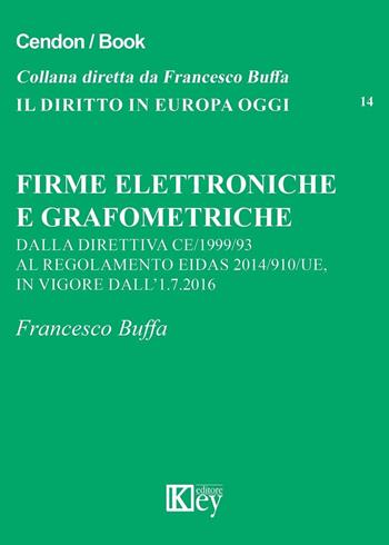 Firme elettroniche e grafometriche - Francesco Buffa - Libro Key Editore 2016, Il diritto in Europa oggi | Libraccio.it