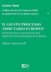 Il giusto processo tributario europeo. Efficienza e giustizia nel diritto finanziario d'Europa