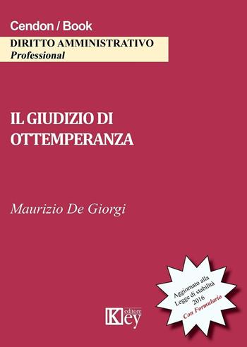 Il giudizio di ottemperanza - Maurizio De Giorgi - Libro Key Editore 2016 | Libraccio.it