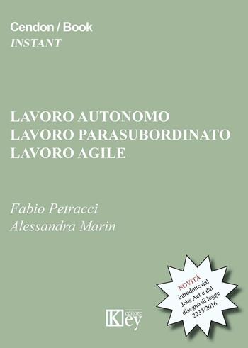 Lavoro autonomo, lavoro parasubordinato, lavoro agile. Le novità introdotte dal Jobs Act e dal disegno di legge 2233/2016 - Fabio Petracci, Alessandra Marin - Libro Key Editore 2016 | Libraccio.it