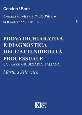 Prova dichiarativa e diagnostica dell'attendibilità processuale. La prassi giudiziaria italiana - Martina Jelovcich - Libro Key Editore 2016, Scienze penalistiche | Libraccio.it