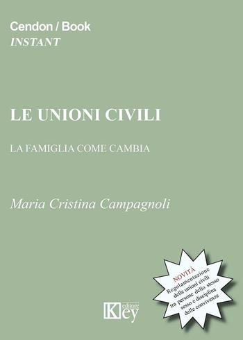 Le unioni civili. La famiglia che cambia - Maria Cristina Campagnoli - Libro Key Editore 2016 | Libraccio.it