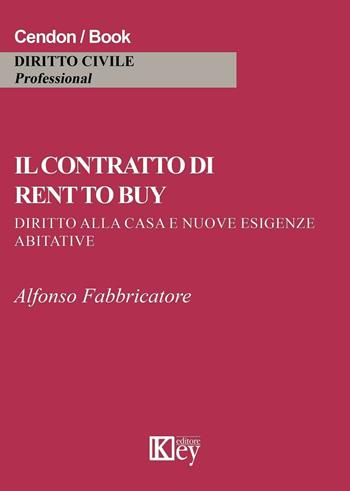 Il contratto di rent to buy. Diritto alla casa e nuove esigenze abitative - Alfonso Fabbricatore - Libro Key Editore 2016 | Libraccio.it