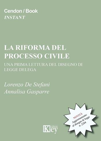 La riforma del processo civile. Una prima lettura del disegno di legge delega - Annalisa Gasparre, Lorenzo De Stefani - Libro Key Editore 2016 | Libraccio.it