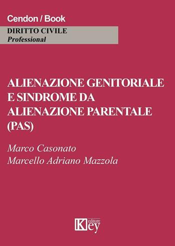 Alienazione genitoriale e sindrome da alienazione parentale (PAS) - Marco Casonato, Marcello Adriano Mazzola - Libro Key Editore 2016 | Libraccio.it
