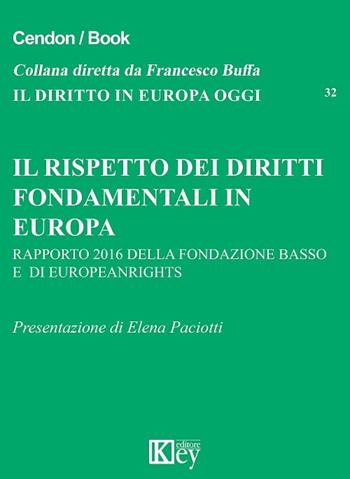Il rispetto dei diritti fondamentali in Europa. Rapporto 2016 della Fondazione Basso e di Europe rights  - Libro Key Editore 2016, Il diritto in Europa oggi | Libraccio.it
