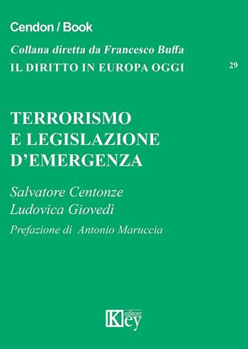 Terrorismo e legislazione d'emergenza - Salvatore Centonze, Ludovica Giovedì - Libro Key Editore 2016, Il diritto in Europa oggi | Libraccio.it