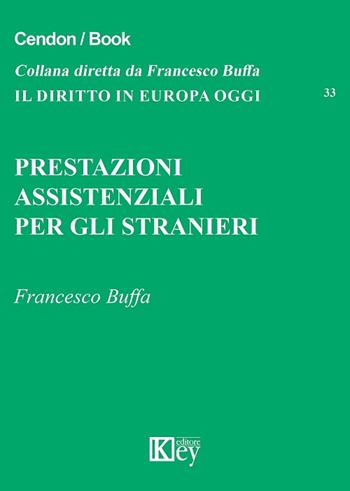 Prestazioni assistenziali per gli stranieri - Francesco Buffa - Libro Key Editore 2017, Il diritto in Europa oggi | Libraccio.it