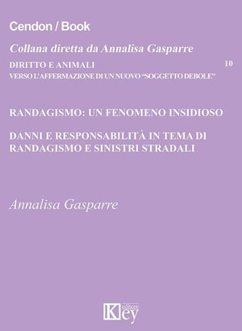 Randagismo: un fenomeno insidioso. Danni e responsabilità in tema di randagismo e sinistri stradali - Annalisa Gasparre - Libro Key Editore 2016, Diritto e animali | Libraccio.it