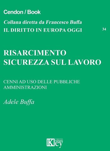 Risarcimento. Sicurezza sul lavoro - Adele Buffa - Libro Key Editore 2016, Il diritto in Europa oggi | Libraccio.it