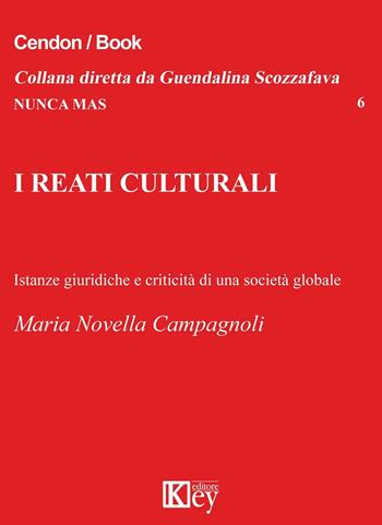 I reati culturali. Istanze giuridiche e criticità di una società globale - Maria Novella Campagnoli - Libro Key Editore 2016, Nunca mas | Libraccio.it