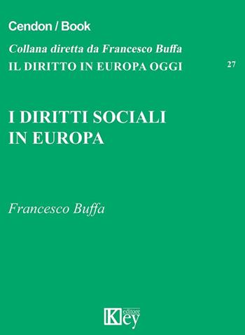 I diritti sociali in Europa - Francesco Buffa - Libro Key Editore 2016, Il diritto in Europa oggi | Libraccio.it