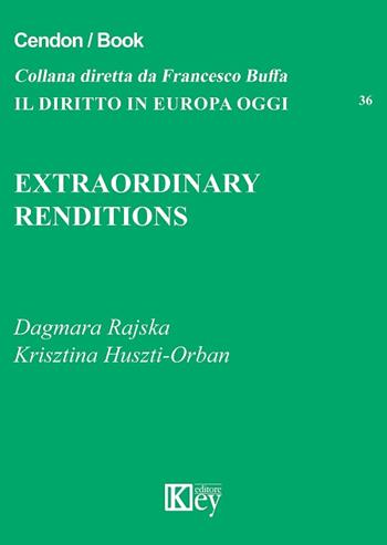 Extraordinary renditions - Dagmara Rajska, Krisztina Huszti-Orban - Libro Key Editore 2016, Il diritto in Europa oggi | Libraccio.it