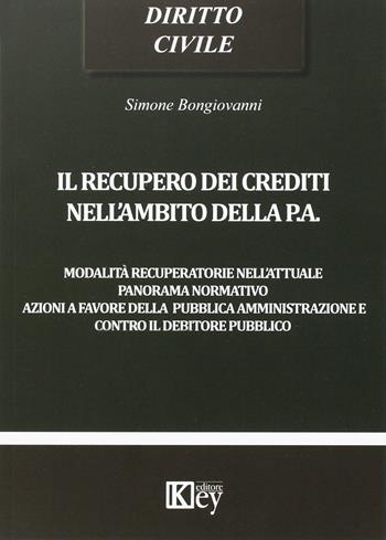 Il recupero dei crediti nell'ambito della P.A. - Simone Bongiovanni - Libro Key Editore 2016 | Libraccio.it