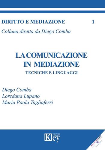 La comunicazione in mediazione - Diego Comba, Loredana Lupano, Maria Paola Tagliaferri - Libro Key Editore 2016, Diritto e mediazione | Libraccio.it