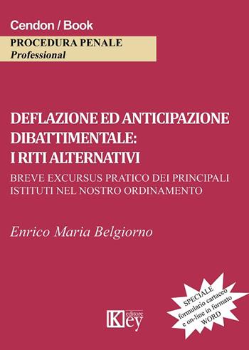 Deflazione ed anticipazione dibattimentale. I riti alternativi - Enrico Maria Belgiorno - Libro Key Editore 2017 | Libraccio.it