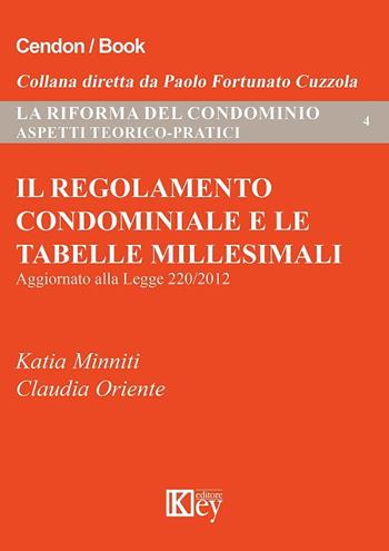 Il regolamento condominiale e le tabelle millesimali - Katia Minniti, Claudia Oriente - Libro Key Editore 2017, La riforma del condominio. Aspetti teorici | Libraccio.it