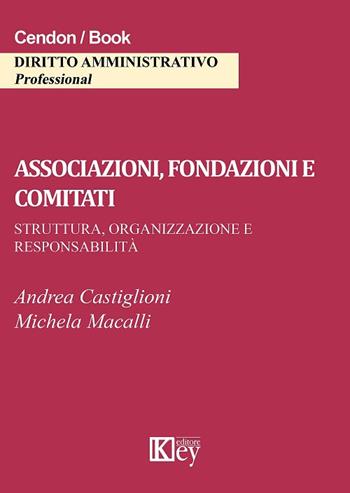 Associazioni, fondazioni e comitati - Andrea Castiglioni, Michela Macalli - Libro Key Editore 2017 | Libraccio.it