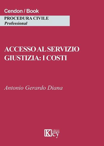 Accesso al servizio giustizia: i costi - Antonio Gerardo Diana - Libro Key Editore 2017 | Libraccio.it