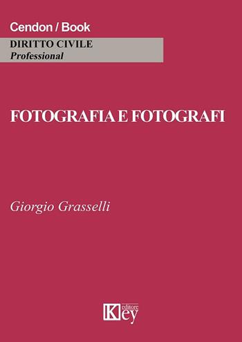 Fotografia e fotografi - Giorgio Grasselli - Libro Key Editore 2017, Diritto civile professional | Libraccio.it