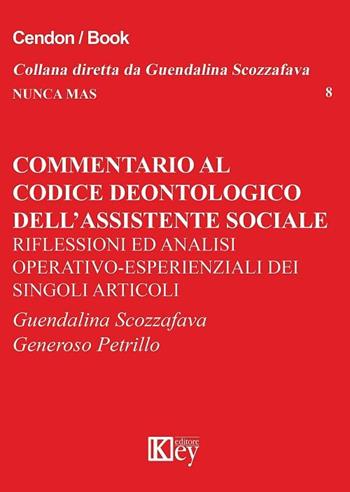 Commentario al codice deontologico dell'assistente sociale. Riflessioni ed analisi operativo-esperienziali dei singoli articoli - Guendalina Scozzafava, Generoso Petrillo - Libro Key Editore 2017, Nunca mas | Libraccio.it