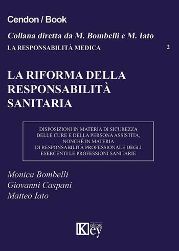 La riforma della responsabilità sanitaria - Monica Bombelli, Matteo Iato, Giovanni Caspani - Libro Key Editore 2017, La responsabilità medica | Libraccio.it