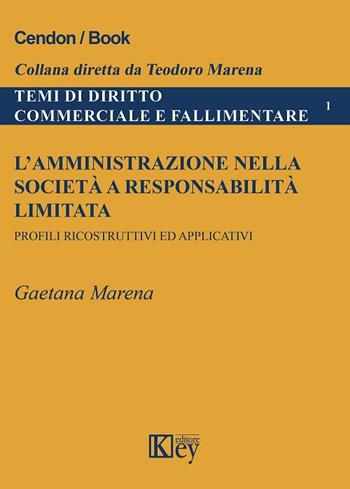 L' amministrazione nella società e responsabilità limitata. Profili ricostruttivi ed applicativi - Gaetana Marena - Libro Key Editore 2017, Temi di diritto commerciale e fallimentare | Libraccio.it