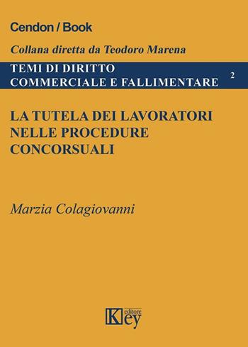 La tutela dei lavoratori nelle procedure concorsuali - Marzia Colagiovanni - Libro Key Editore 2017, Temi di diritto commerciale e fallimentare | Libraccio.it