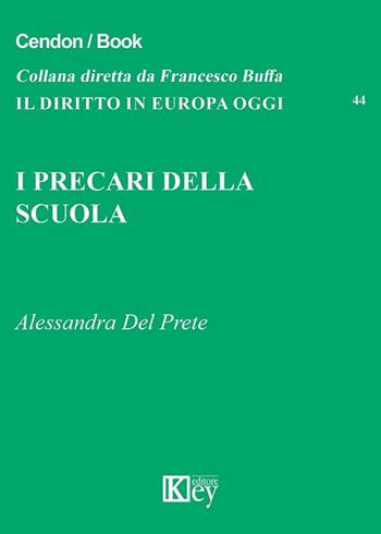 I precari della scuola - Alessandra Del Prete - Libro Key Editore 2017, Il diritto in Europa oggi | Libraccio.it