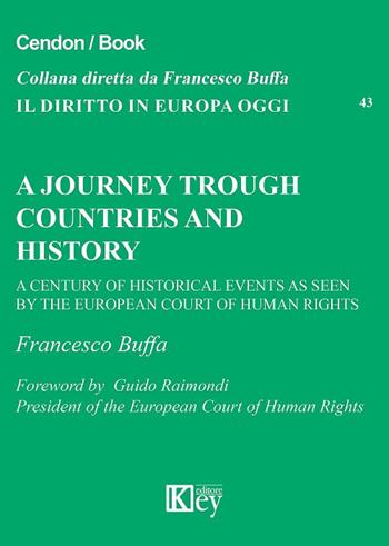A journey trough countries and history. A century of historical events as seen by the European Court of Human Rights - Francesco Buffa - Libro Key Editore 2017, Il diritto in Europa oggi | Libraccio.it
