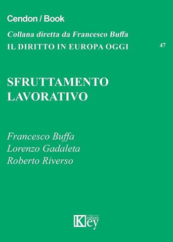 Sfruttamento lavorativo - Francesco Buffa, Lorenzo Gadaleta, Roberto Riverso - Libro Key Editore 2017, Il diritto in Europa oggi | Libraccio.it