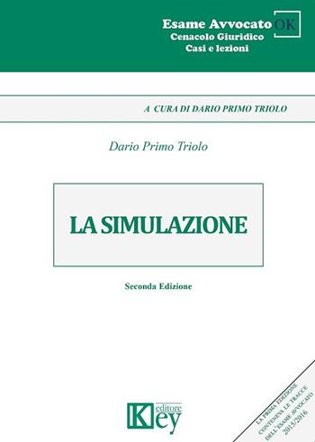La simulazione - Dario Primo Triolo - Libro Key Editore 2017, Cenacolo giuridico. Casi e lezioni | Libraccio.it